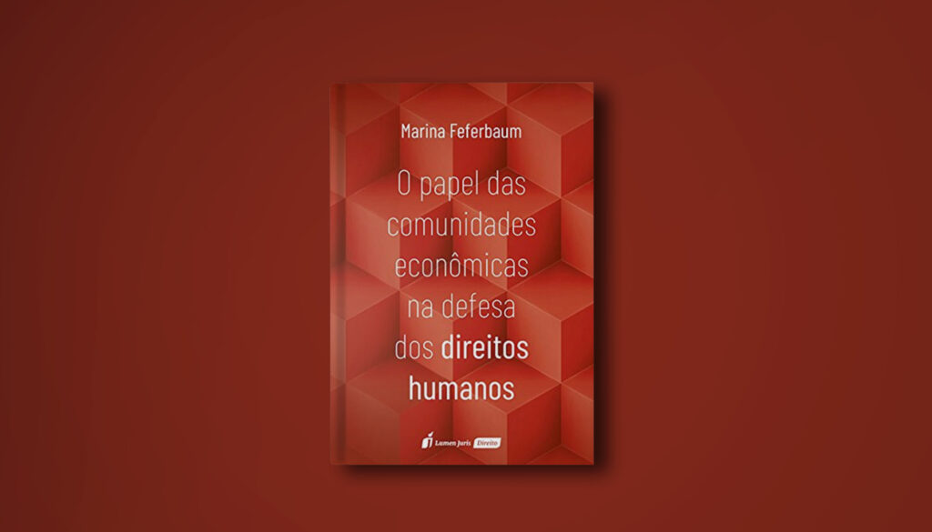 O Papel das Comunidades Econômicas na Defesa dos Direitos Humanos. Marina Feferbaum