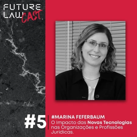 Podcast Future Law. O Impacto das Novas Tecnologias nas Organizações e Profissões Jurídicas. Marina Feferbaum